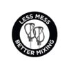 LESS MESS BETTER MIXING